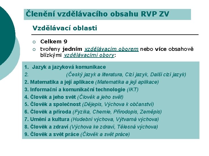 Členění vzdělávacího obsahu RVP ZV Vzdělávací oblasti ¡ ¡ Celkem 9 tvořeny jedním vzdělávacím