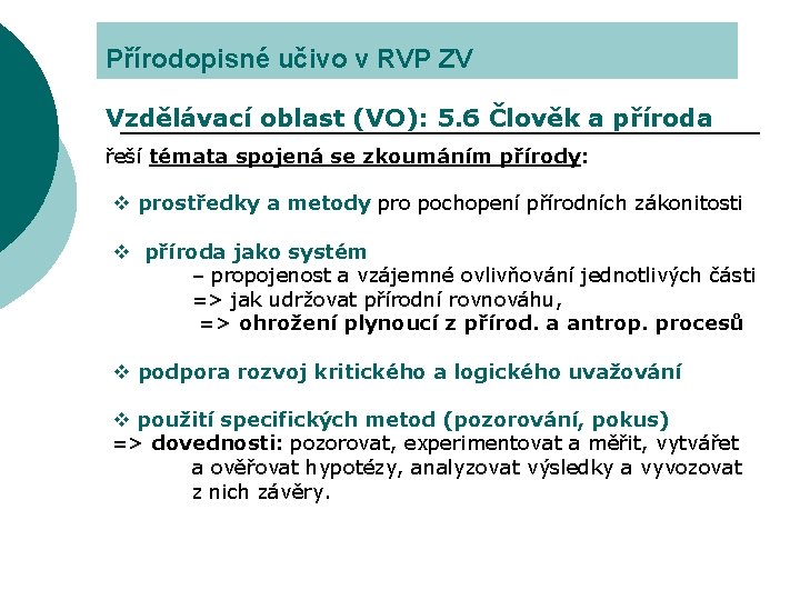 Přírodopisné učivo v RVP ZV Vzdělávací oblast (VO): 5. 6 Člověk a příroda řeší