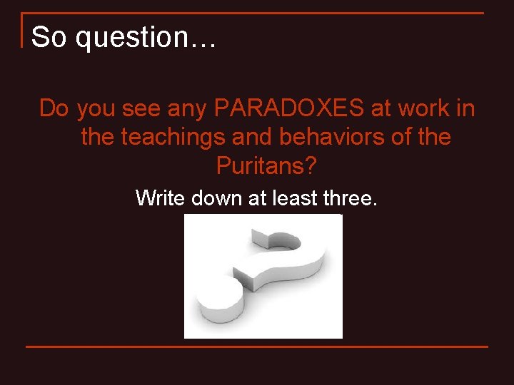 So question… Do you see any PARADOXES at work in the teachings and behaviors