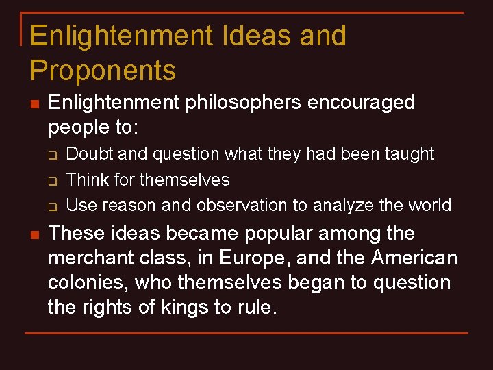 Enlightenment Ideas and Proponents n Enlightenment philosophers encouraged people to: q q q n