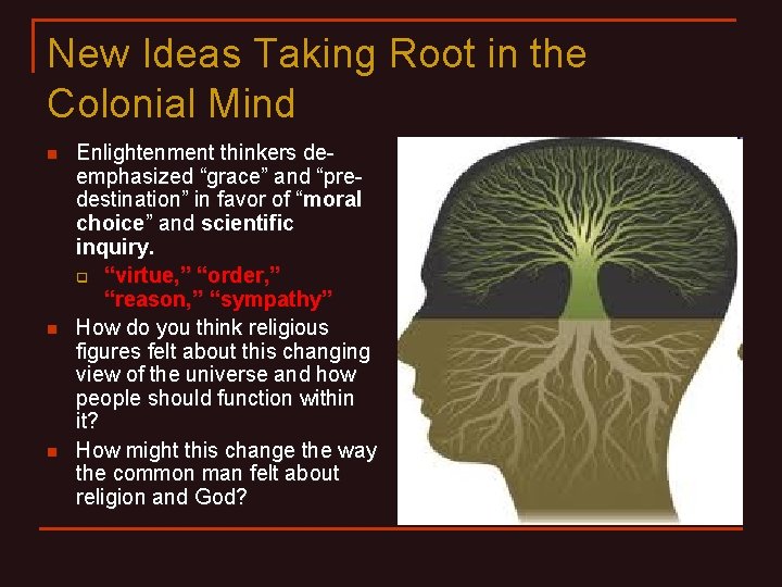 New Ideas Taking Root in the Colonial Mind n n n Enlightenment thinkers deemphasized