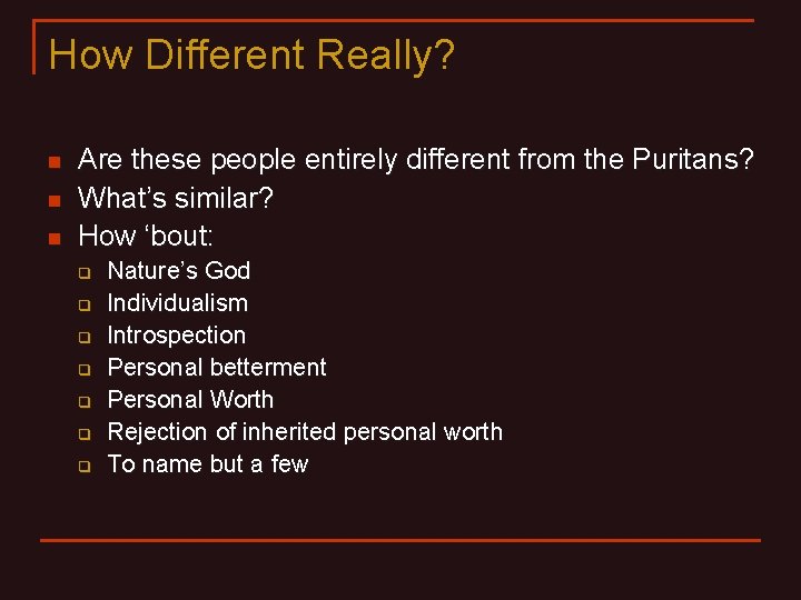 How Different Really? n n n Are these people entirely different from the Puritans?