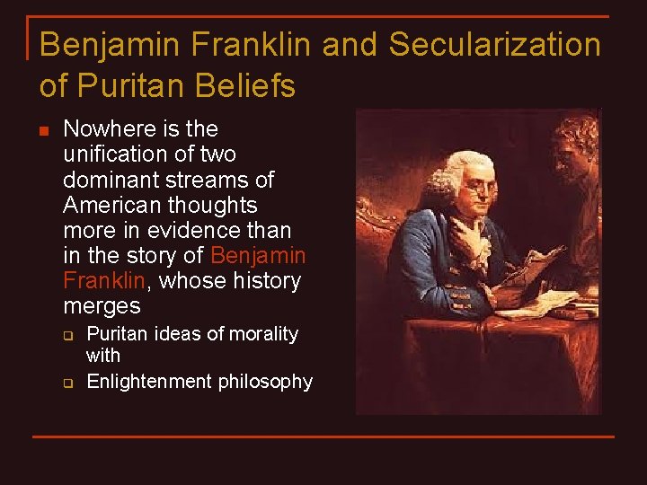Benjamin Franklin and Secularization of Puritan Beliefs n Nowhere is the unification of two