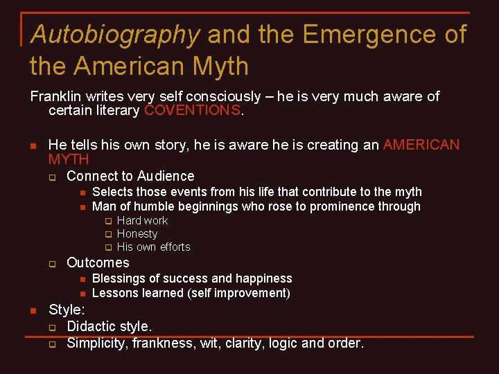 Autobiography and the Emergence of the American Myth Franklin writes very self consciously –