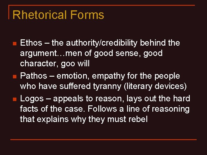 Rhetorical Forms n n n Ethos – the authority/credibility behind the argument…men of good