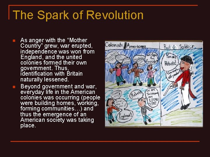 The Spark of Revolution n n As anger with the “Mother Country” grew, war