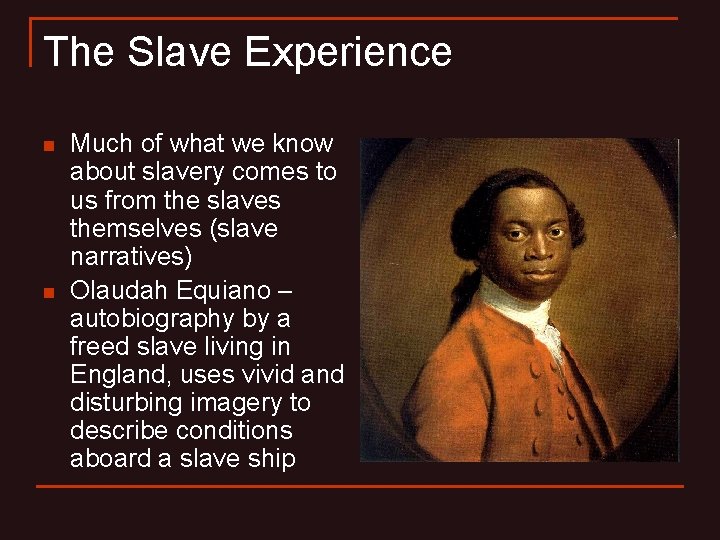 The Slave Experience n n Much of what we know about slavery comes to