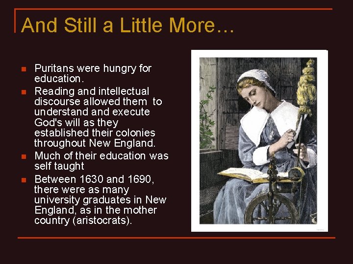 And Still a Little More… n n Puritans were hungry for education. Reading and