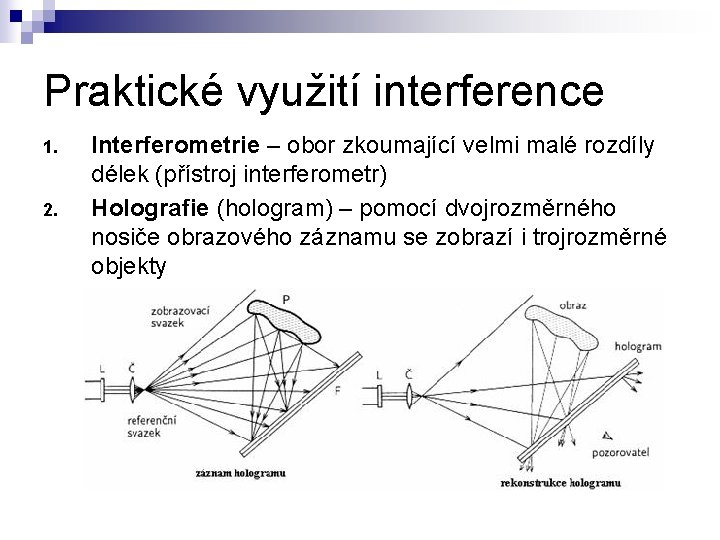 Praktické využití interference 1. 2. Interferometrie – obor zkoumající velmi malé rozdíly délek (přístroj