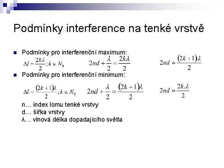 Podmínky interference na tenké vrstvě n Podmínky pro interferenční maximum: n Podmínky pro interferenční