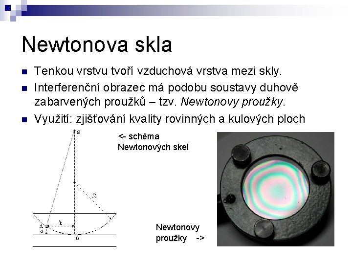 Newtonova skla n n n Tenkou vrstvu tvoří vzduchová vrstva mezi skly. Interferenční obrazec