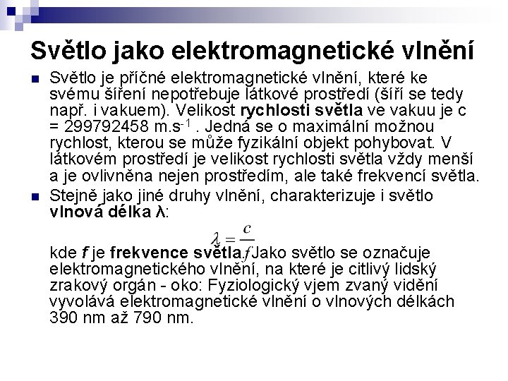 Světlo jako elektromagnetické vlnění n n Světlo je příčné elektromagnetické vlnění, které ke svému