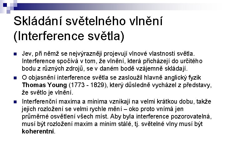 Skládání světelného vlnění (Interference světla) n n n Jev, při němž se nejvýrazněji projevují