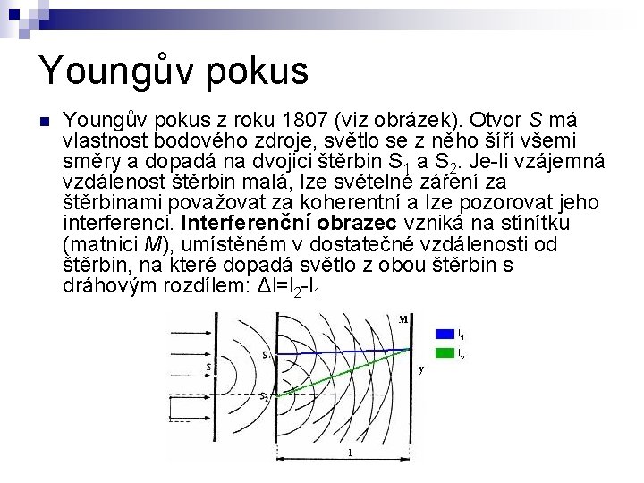 Youngův pokus n Youngův pokus z roku 1807 (viz obrázek). Otvor S má vlastnost
