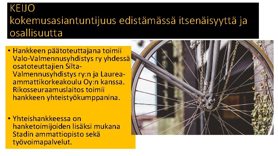 KEIJO kokemusasiantuntijuus edistämässä itsenäisyyttä ja osallisuutta • Hankkeen päätoteuttajana toimii Valo-Valmennusyhdistys ry yhdessä osatoteuttajien KEIJO kokemusasiantuntijuus edistämässä itsenäisyyttä ja osallisuutta • Hankkeen päätoteuttajana toimii Valo-Valmennusyhdistys ry yhdessä osatoteuttajien