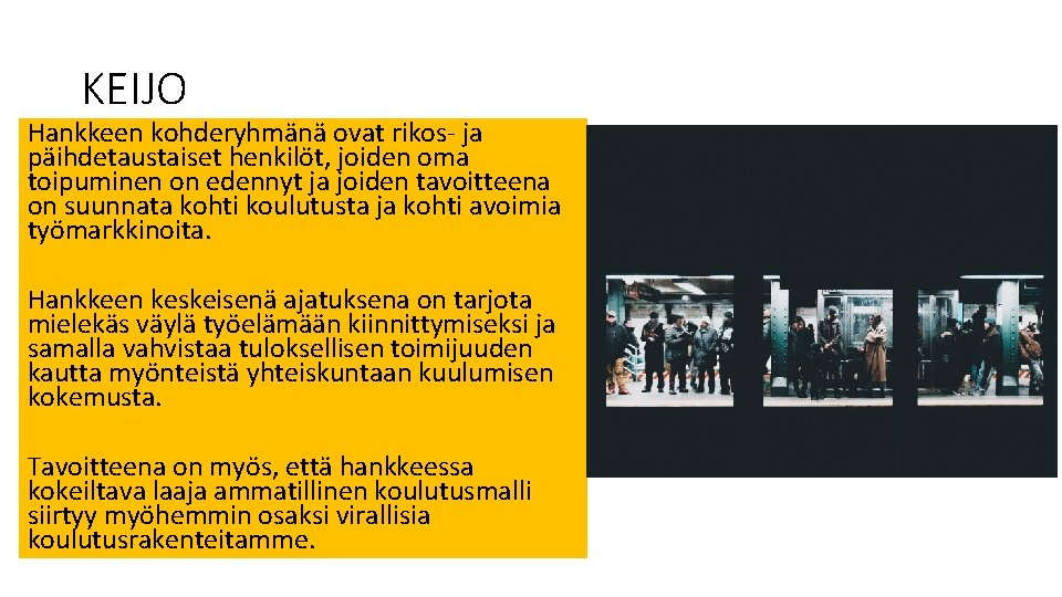 KEIJO Hankkeen kohderyhmänä ovat rikos- ja päihdetaustaiset henkilöt, joiden oma toipuminen on edennyt ja KEIJO Hankkeen kohderyhmänä ovat rikos- ja päihdetaustaiset henkilöt, joiden oma toipuminen on edennyt ja