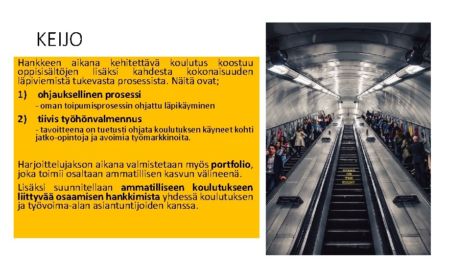 KEIJO Hankkeen aikana kehitettävä koulutus koostuu oppisisältöjen lisäksi kahdesta kokonaisuuden läpiviemistä tukevasta prosessista. Näitä KEIJO Hankkeen aikana kehitettävä koulutus koostuu oppisisältöjen lisäksi kahdesta kokonaisuuden läpiviemistä tukevasta prosessista. Näitä