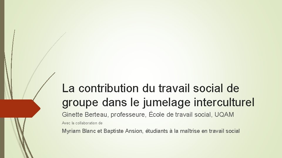 La contribution du travail social de groupe dans le jumelage interculturel Ginette Berteau, professeure,