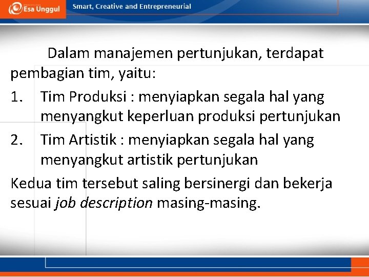 Dalam manajemen pertunjukan, terdapat pembagian tim, yaitu: 1. Tim Produksi : menyiapkan segala hal