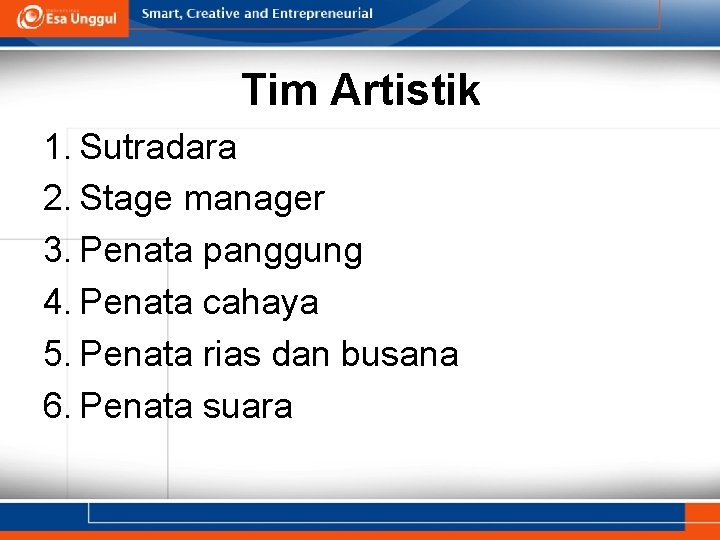 Tim Artistik 1. Sutradara 2. Stage manager 3. Penata panggung 4. Penata cahaya 5.