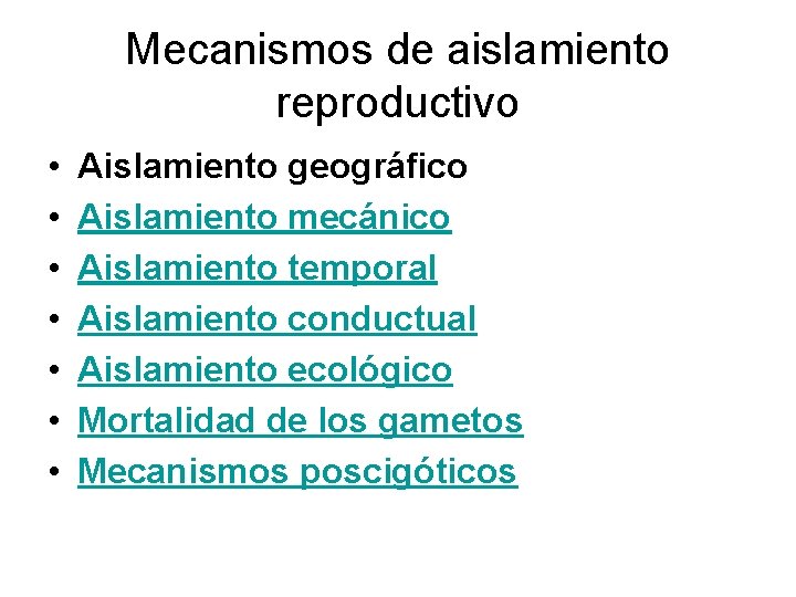 Mecanismos de aislamiento reproductivo • • Aislamiento geográfico Aislamiento mecánico Aislamiento temporal Aislamiento conductual