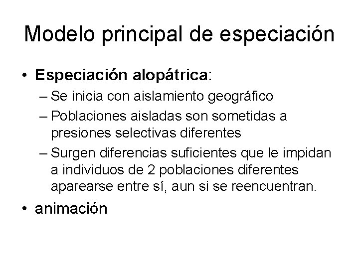 Modelo principal de especiación • Especiación alopátrica: – Se inicia con aislamiento geográfico –