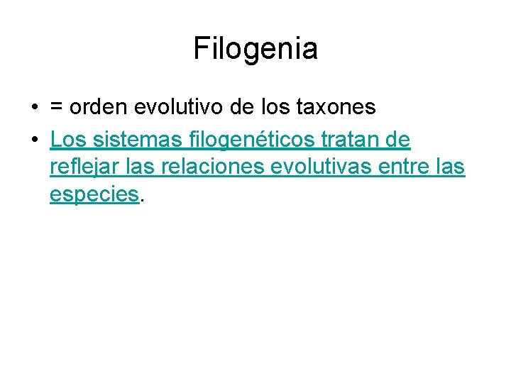 Filogenia • = orden evolutivo de los taxones • Los sistemas filogenéticos tratan de
