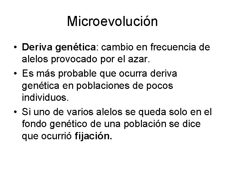 Microevolución • Deriva genética: cambio en frecuencia de alelos provocado por el azar. •