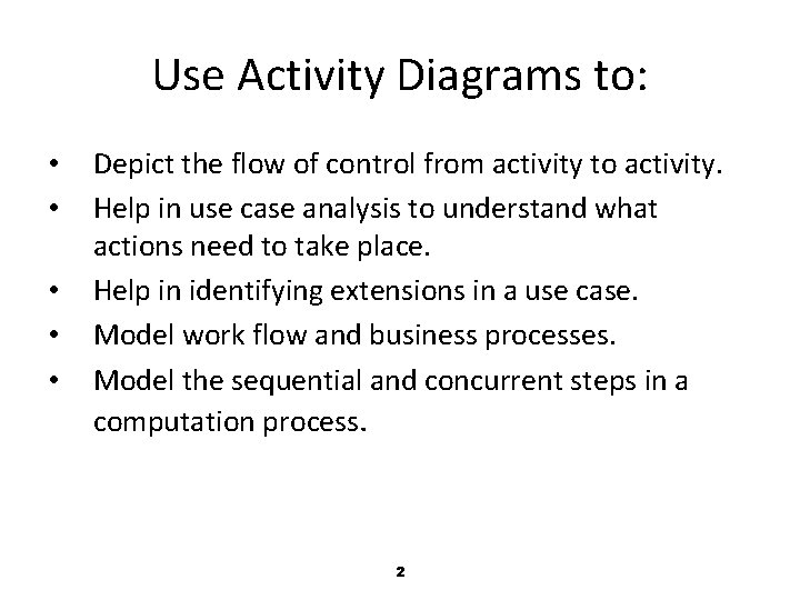 Use Activity Diagrams to: • • • Depict the flow of control from activity