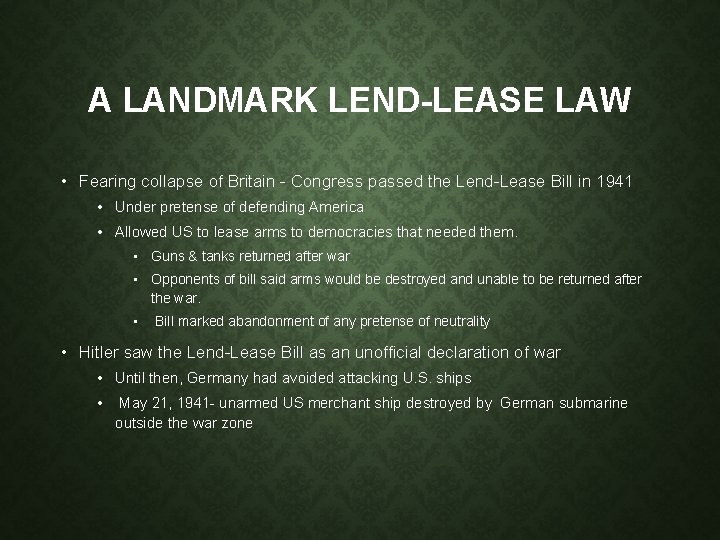 A LANDMARK LEND-LEASE LAW • Fearing collapse of Britain - Congress passed the Lend-Lease