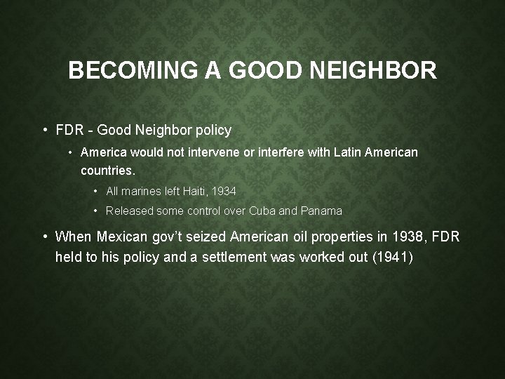 BECOMING A GOOD NEIGHBOR • FDR - Good Neighbor policy • America would not