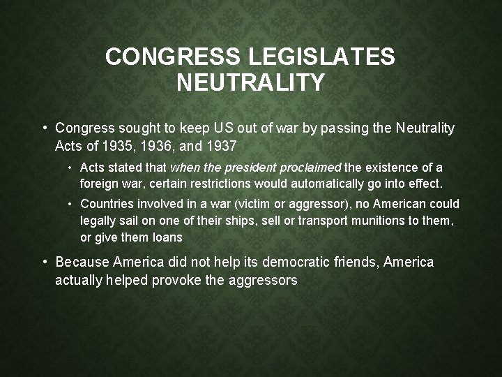 CONGRESS LEGISLATES NEUTRALITY • Congress sought to keep US out of war by passing