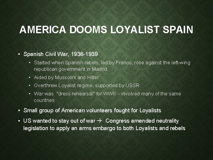 AMERICA DOOMS LOYALIST SPAIN • Spanish Civil War, 1936 -1939 • Started when Spanish