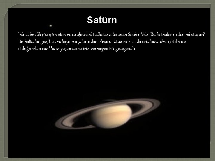 Satürn Ikinci büyük gezegen olan ve etrafındaki halkalarla tanınan Satürn’dür. Bu halkalar neden mi