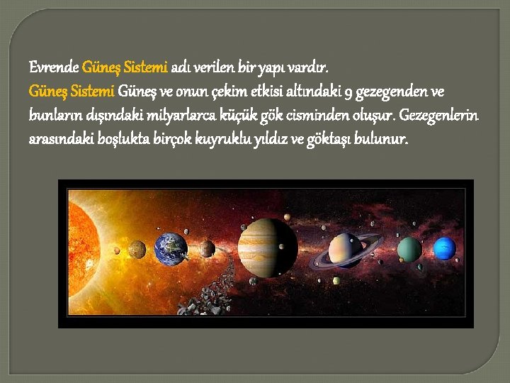 Evrende Güneş Sistemi adı verilen bir yapı vardır. Güneş Sistemi Güneş ve onun çekim