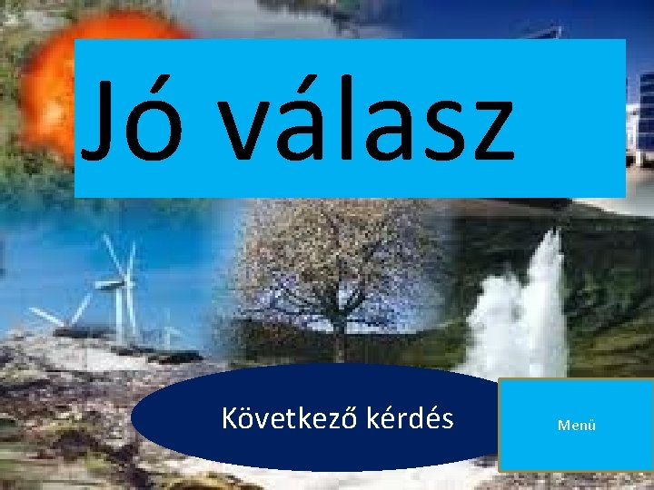 Jó válasz Következő kérdés Menü 