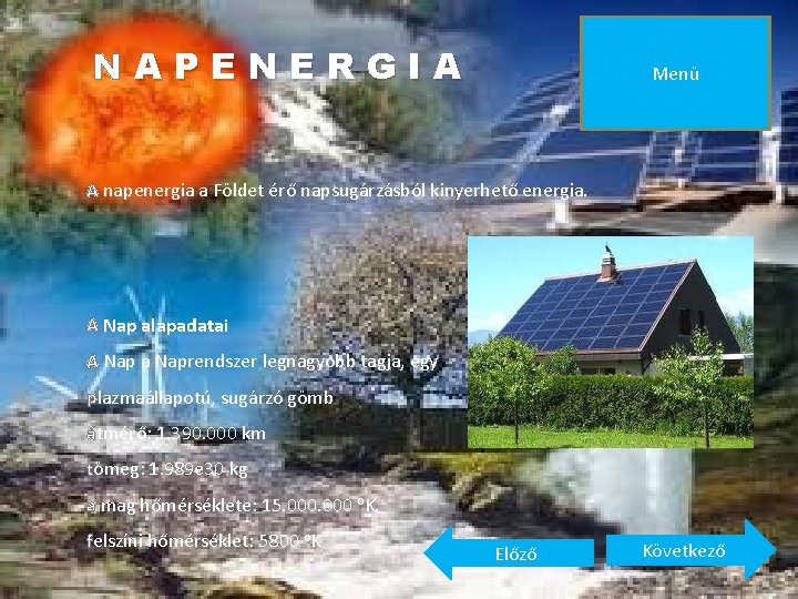 NAPENERGIA Menü A napenergia a Földet érő napsugárzásból kinyerhető energia. A Nap alapadatai A