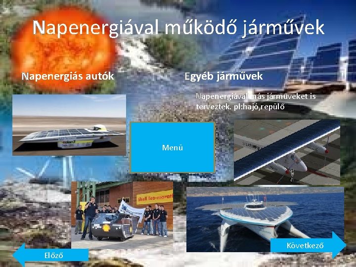 Napenergiával működő járművek Napenergiás autók Egyéb járművek Napenergiával más járműveket is terveztek. pl: hajó,