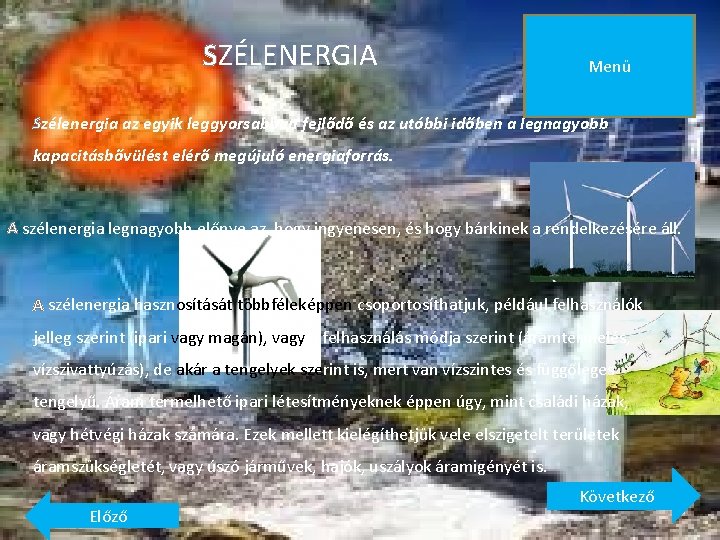 SZÉLENERGIA Menü Szélenergia az egyik leggyorsabban fejlődő és az utóbbi időben a legnagyobb kapacitásbővülést