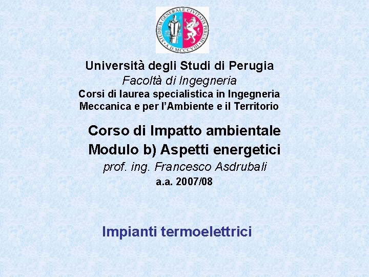 Università degli Studi di Perugia Facoltà di Ingegneria Corsi di laurea specialistica in Ingegneria