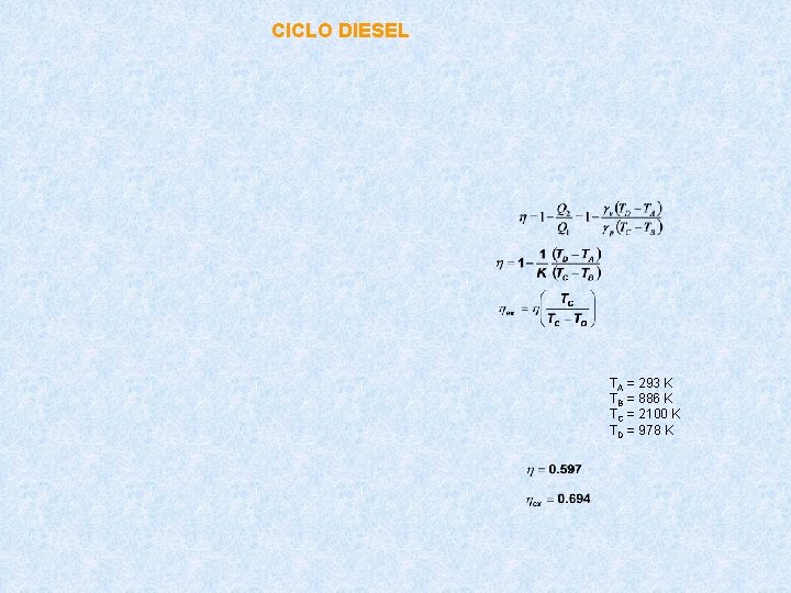 CICLO DIESEL TA = 293 K TB = 886 K TC = 2100 K