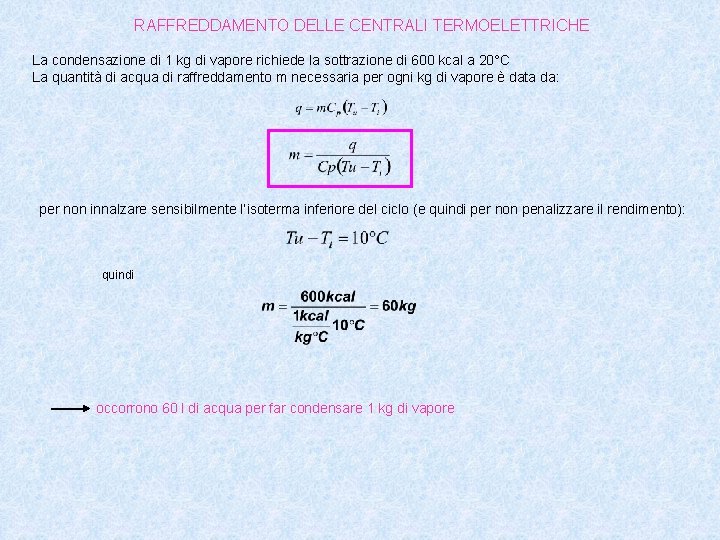 RAFFREDDAMENTO DELLE CENTRALI TERMOELETTRICHE La condensazione di 1 kg di vapore richiede la sottrazione