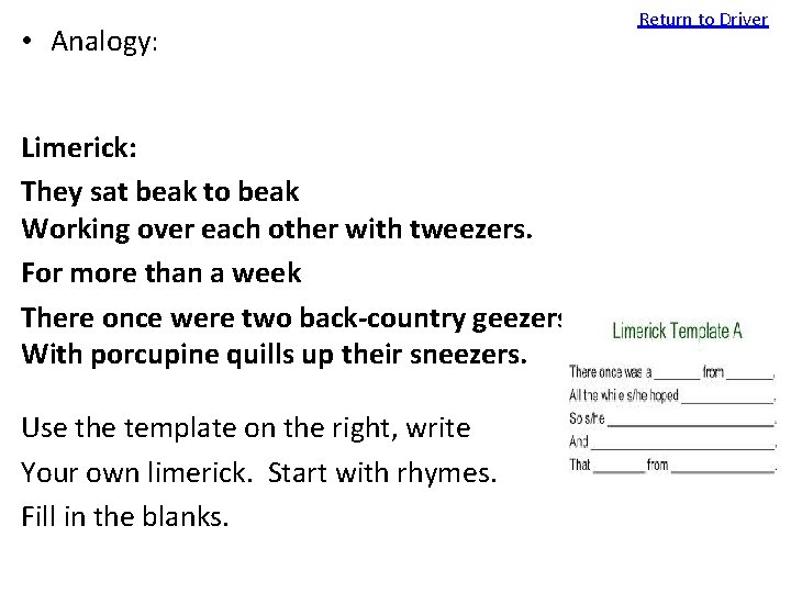  • Analogy: Limerick: They sat beak to beak Working over each other with