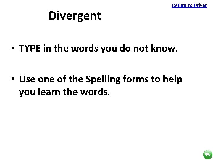 Return to Driver Divergent Vocabulary • TYPE in the words you do not know.