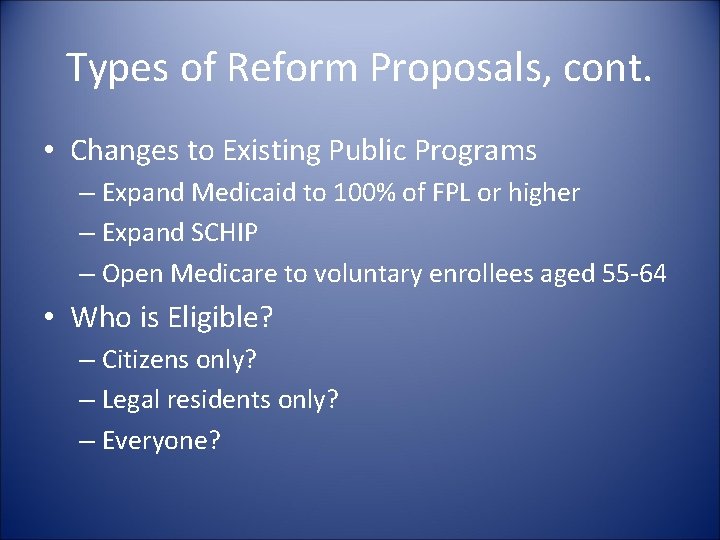Types of Reform Proposals, cont. • Changes to Existing Public Programs – Expand Medicaid