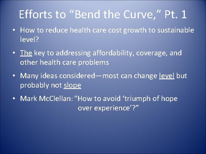 Efforts to “Bend the Curve, ” Pt. 1 • How to reduce health care