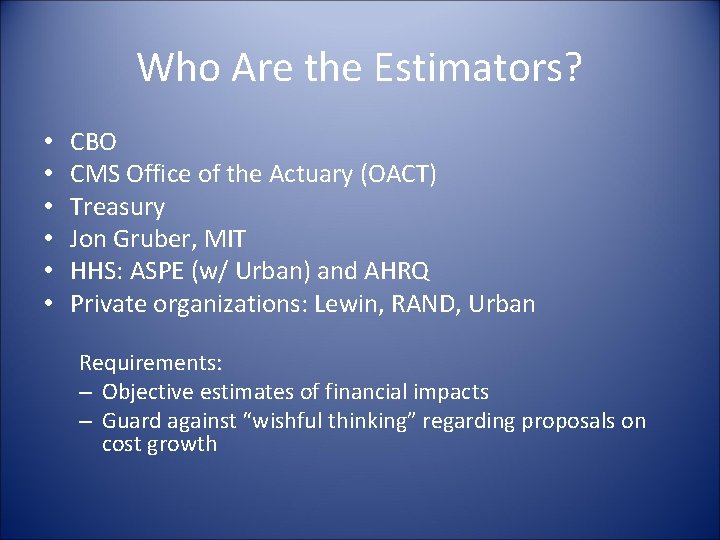 Who Are the Estimators? • • • CBO CMS Office of the Actuary (OACT)