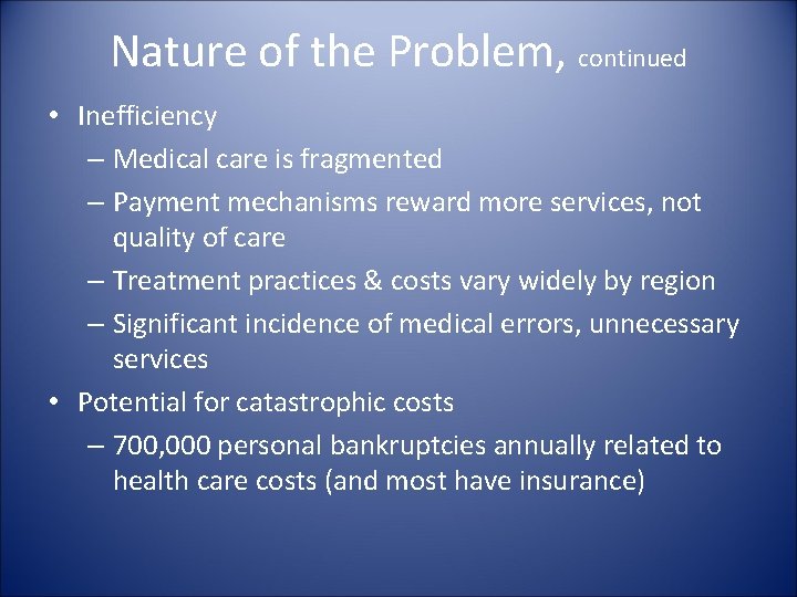 Nature of the Problem, continued • Inefficiency – Medical care is fragmented – Payment