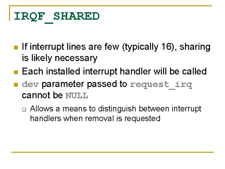 IRQF_SHARED n n n If interrupt lines are few (typically 16), sharing is likely