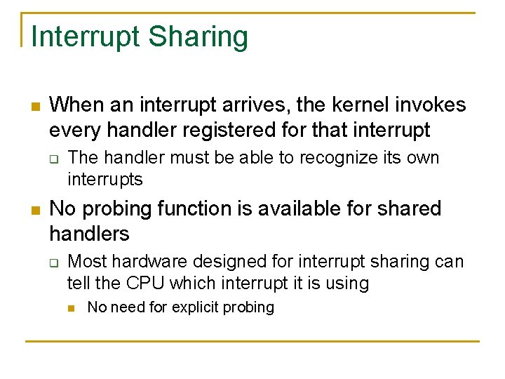 Interrupt Sharing n When an interrupt arrives, the kernel invokes every handler registered for